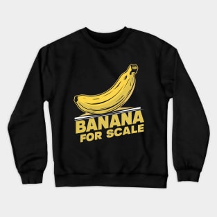 Banana For Scale, Banana Design Crewneck Sweatshirt